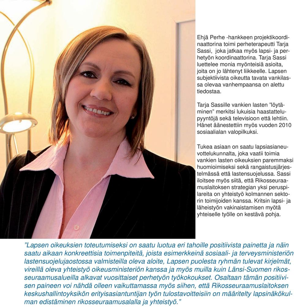 Tarja Sassille vankien lasten löytäminen merkitsi lukuisia haastattelupyyntöjä sekä televisioon että lehtiin. Hänet äänestettiin myös vuoden 2010 sosiaalialan valopilkuksi.