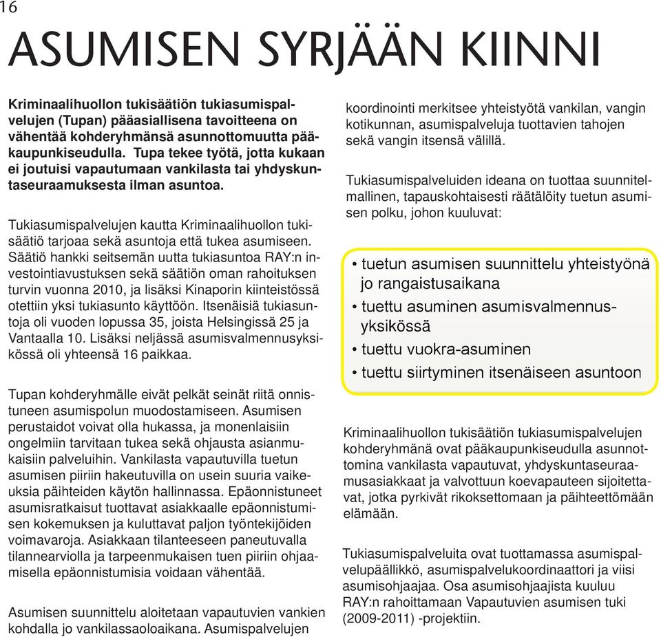 Tukiasumispalvelujen kautta Kriminaalihuollon tukisäätiö tarjoaa sekä asuntoja että tukea asumiseen.