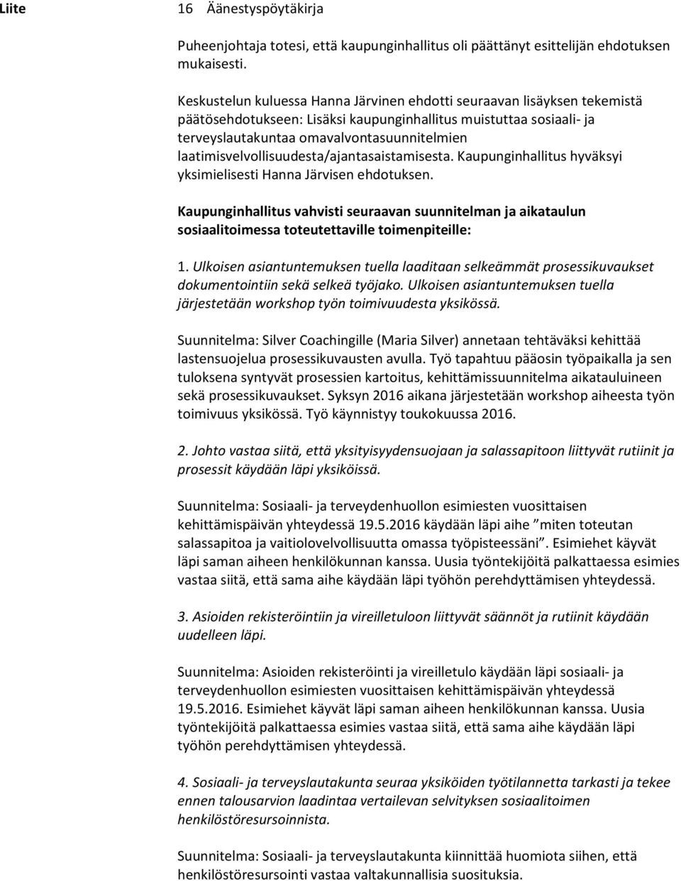 laatimisvelvollisuudesta/ajantasaistamisesta. Kaupunginhallitus hyväksyi yksimielisesti Hanna Järvisen ehdotuksen.