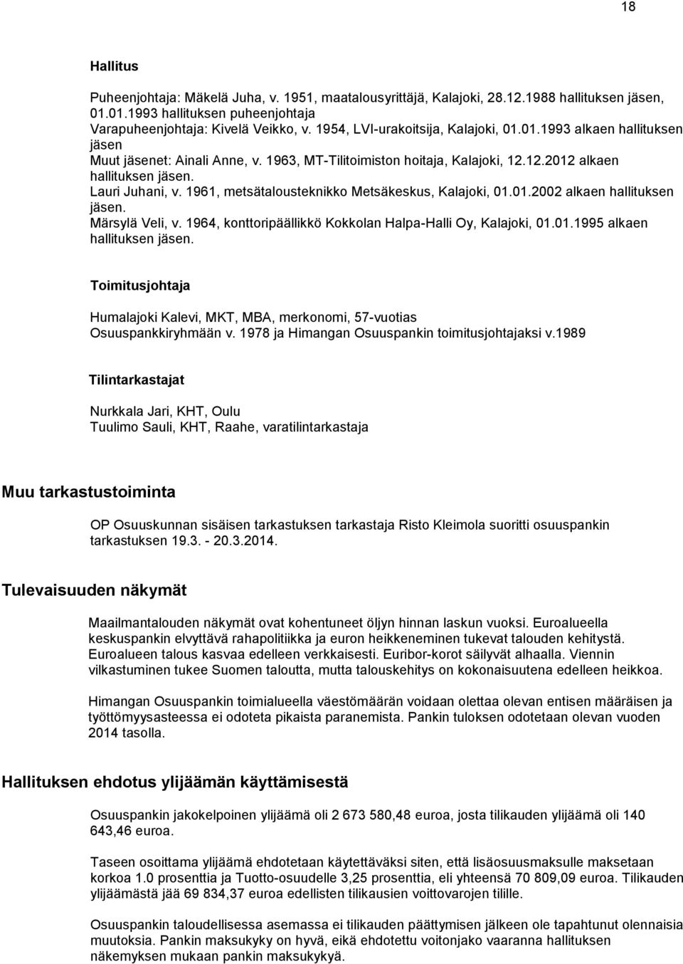 1961, metsätalousteknikko Metsäkeskus, Kalajoki, 01.01.2002 alkaen hallituksen jäsen. Märsylä Veli, v. 1964, konttoripäällikkö Kokkolan Halpa-Halli Oy, Kalajoki, 01.01.1995 alkaen hallituksen jäsen.