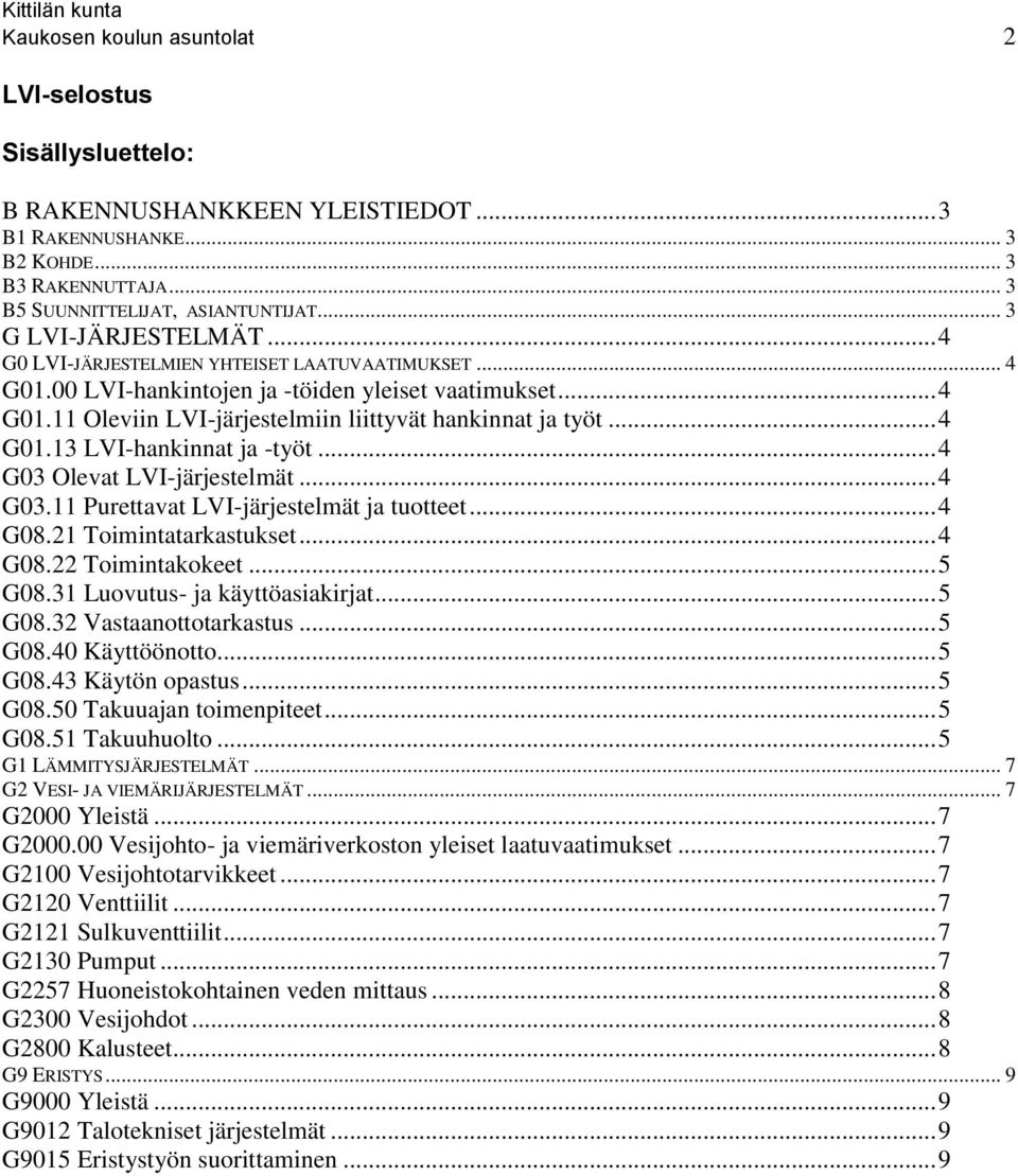 .. 4 G01.13 LVI-hankinnat ja -työt... 4 G03 Olevat LVI-järjestelmät... 4 G03.11 Purettavat LVI-järjestelmät ja tuotteet... 4 G08.21 Toimintatarkastukset... 4 G08.22 Toimintakokeet... 5 G08.