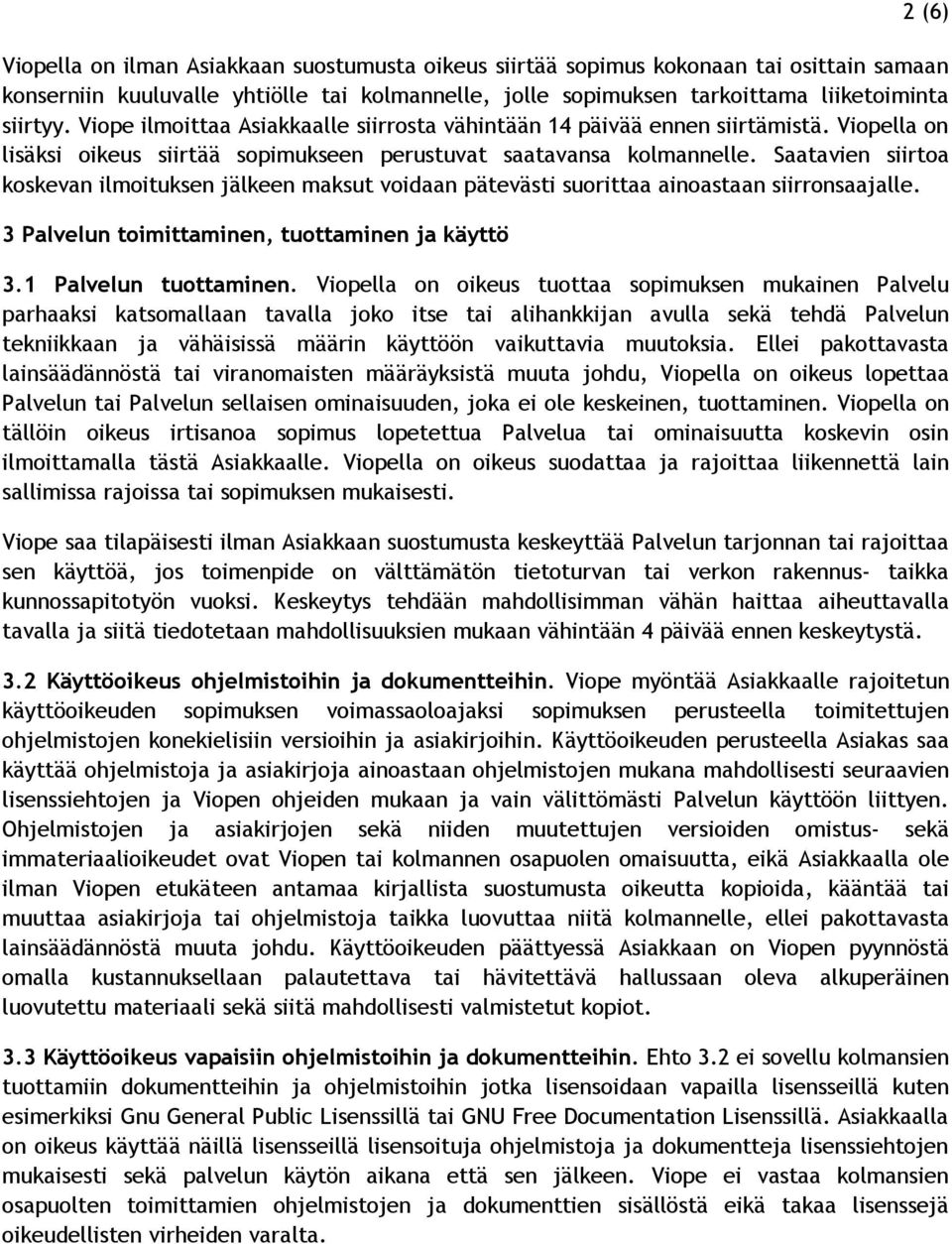 Saatavien siirtoa koskevan ilmoituksen jälkeen maksut voidaan pätevästi suorittaa ainoastaan siirronsaajalle. 3 Palvelun toimittaminen, tuottaminen ja käyttö 3.1 Palvelun tuottaminen.