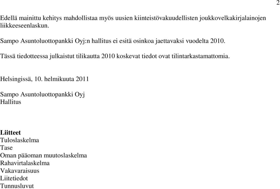 Tässä tiedotteessa julkaistut tilikautta 2010 koskevat tiedot ovat tilintarkastamattomia. Helsingissä, 10.