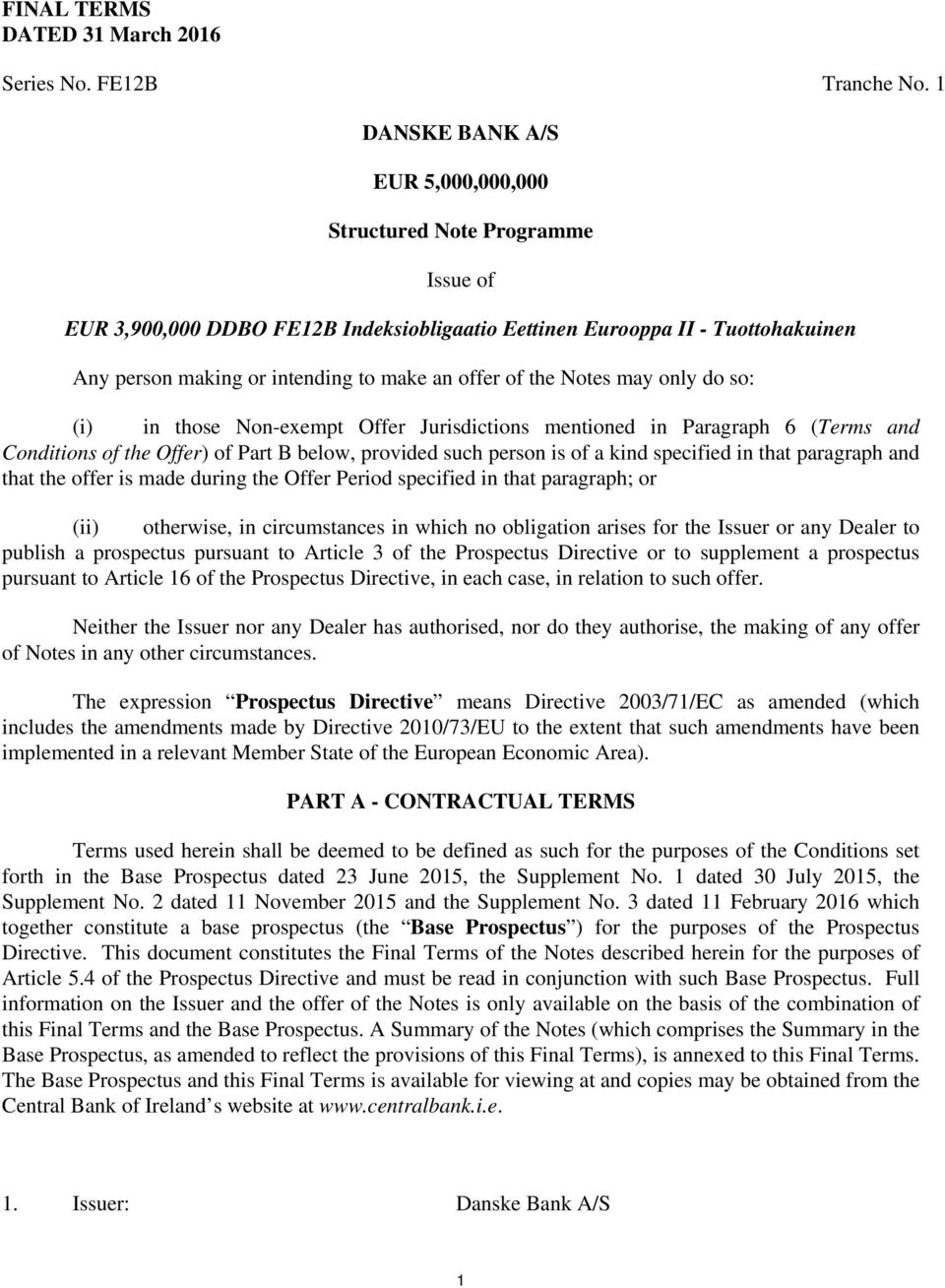 of the Notes may only do so: (i) in those Non-exempt Offer Jurisdictions mentioned in Paragraph 6 (Terms and Conditions of the Offer) of Part B below, provided such person is of a kind specified in