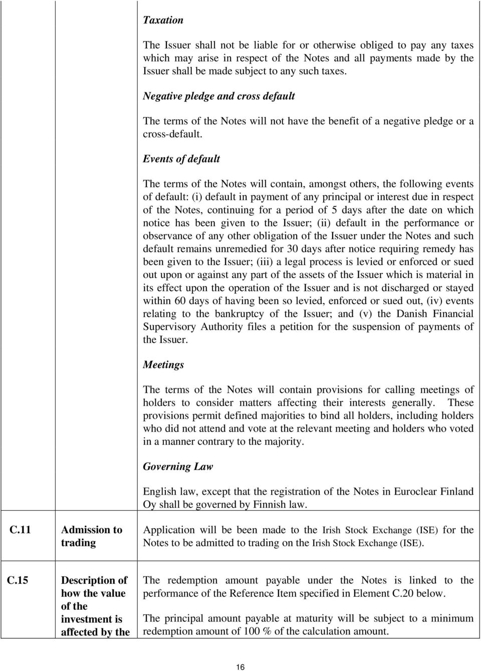 Events of default The terms of the Notes will contain, amongst others, the following events of default: (i) default in payment of any principal or interest due in respect of the Notes, continuing for