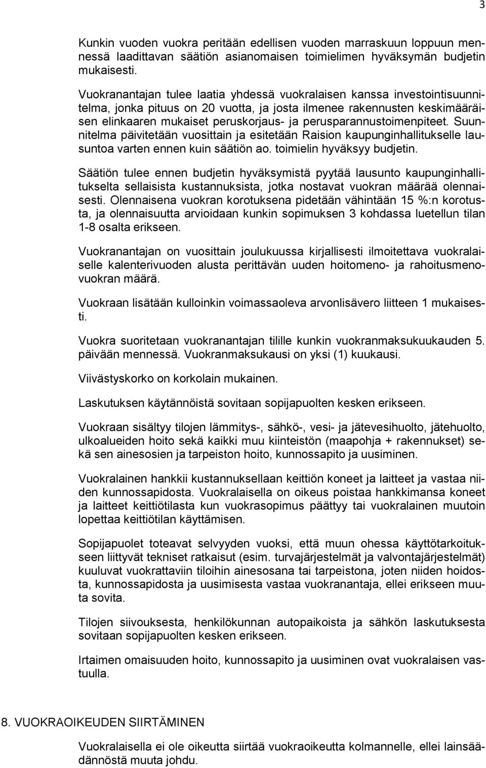 perusparannustoimenpiteet. Suunnitelma päivitetään vuosittain ja esitetään Raision kaupunginhallitukselle lausuntoa varten ennen kuin säätiön ao. toimielin hyväksyy budjetin.