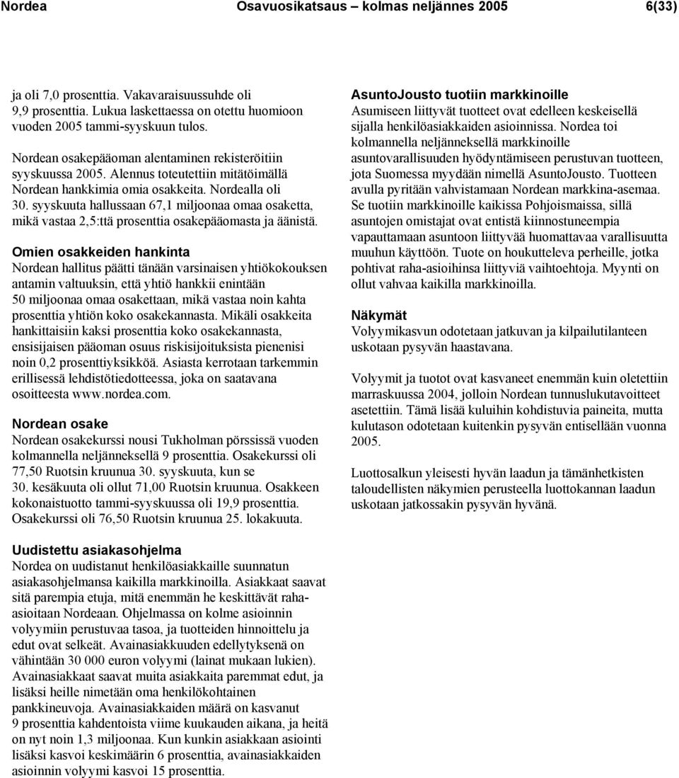 syyskuuta hallussaan 67,1 miljoonaa omaa osaketta, mikä vastaa 2,5:ttä prosenttia osakepääomasta ja äänistä.