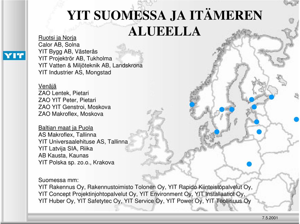 Universaalehituse AS, Tallinna YIT Latvija SIA, Riika AB Kausta, Kaunas YIT Pol