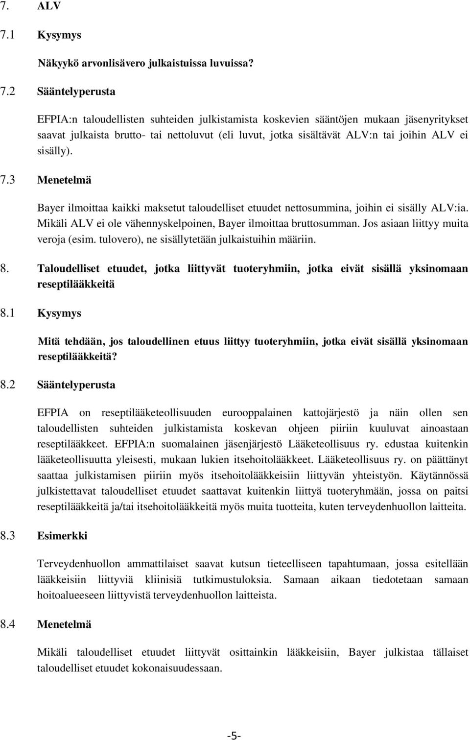 2 Sääntelyperusta EFPIA:n taloudellisten suhteiden julkistamista koskevien sääntöjen mukaan jäsenyritykset saavat julkaista brutto- tai nettoluvut (eli luvut, jotka sisältävät ALV:n tai joihin ALV ei