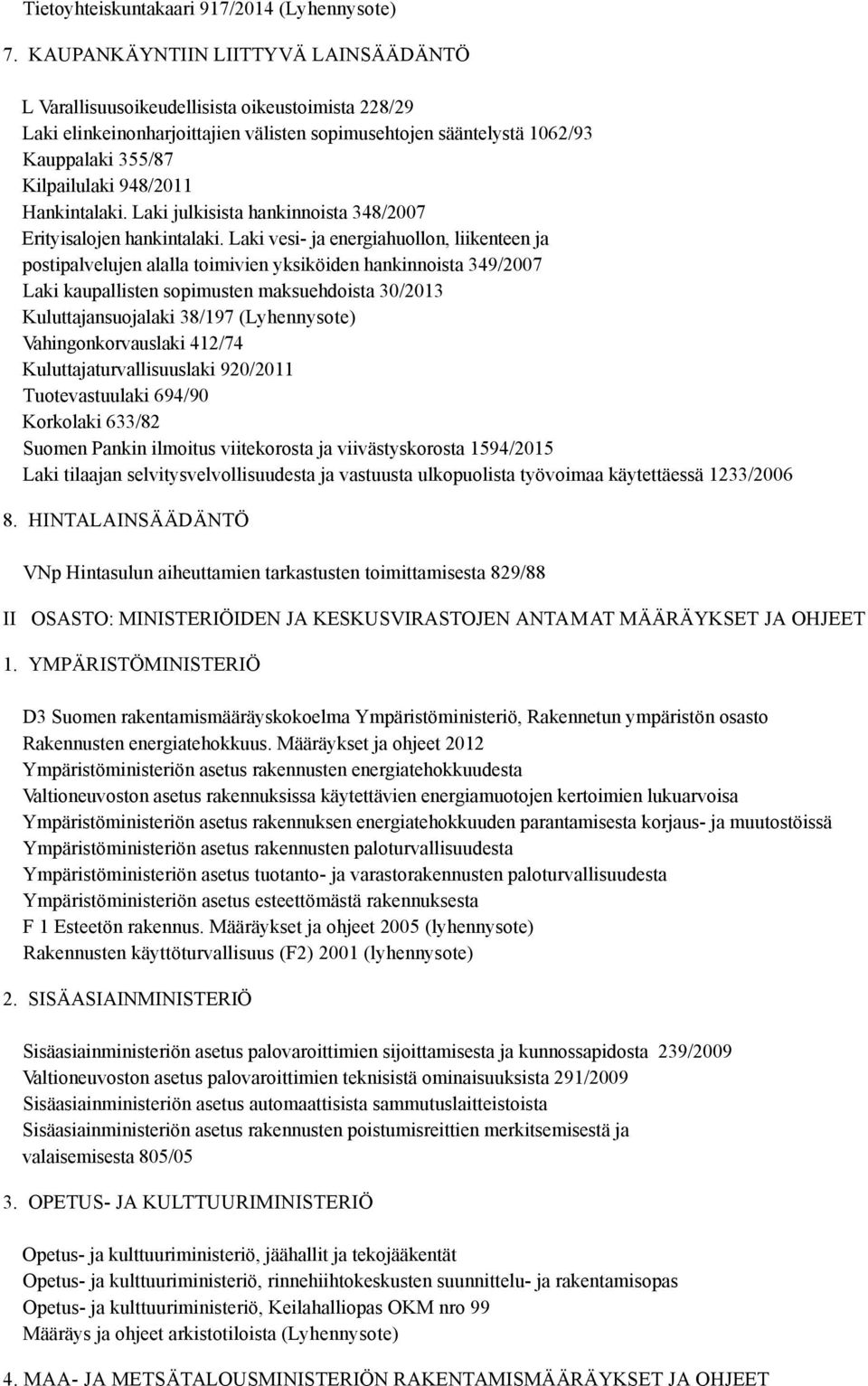 948/2011 Hankintalaki. Laki julkisista hankinnoista 348/2007 Erityisalojen hankintalaki.