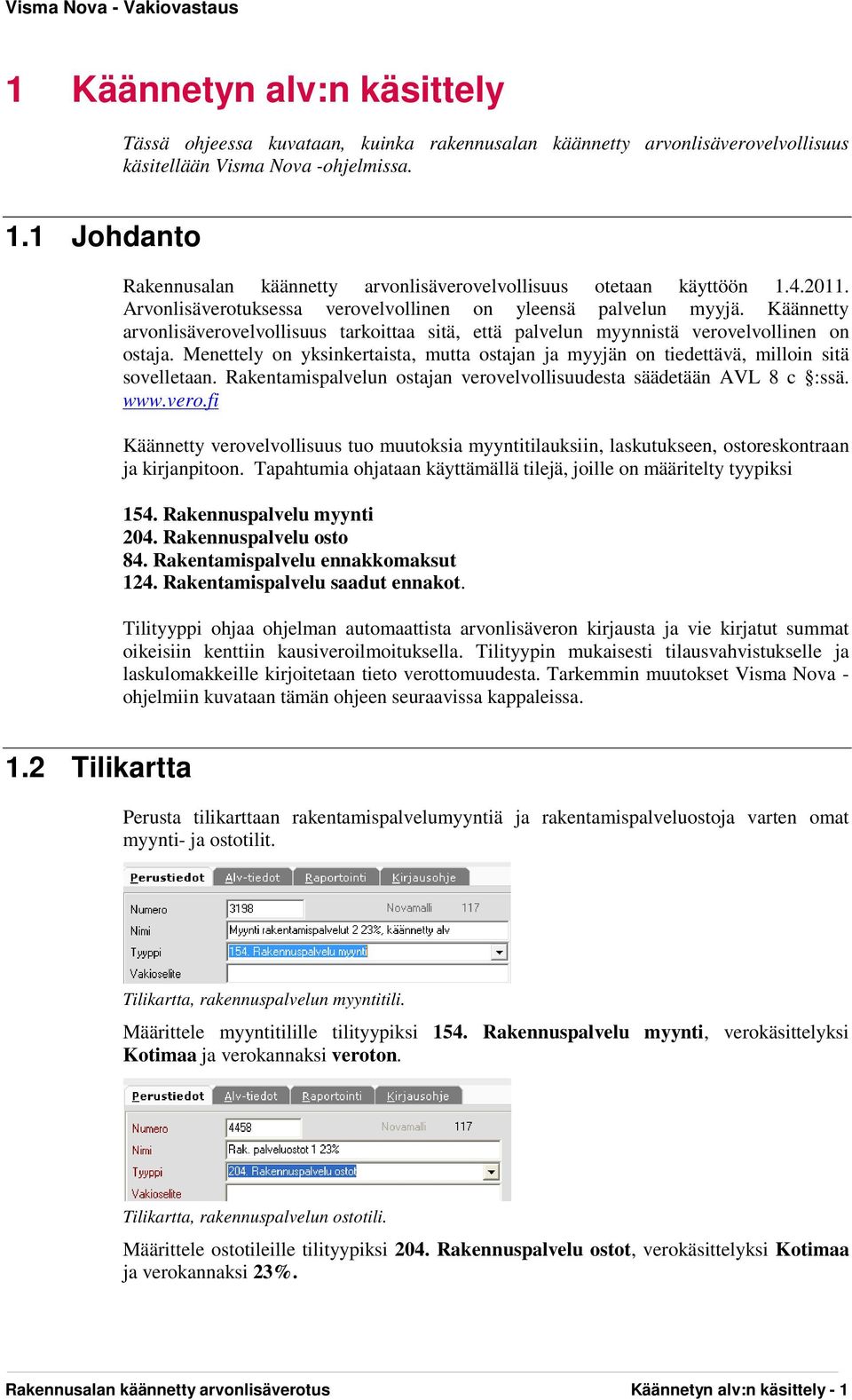 Käännetty arvonlisäverovelvollisuus tarkoittaa sitä, että palvelun myynnistä verovelvollinen on ostaja. Menettely on yksinkertaista, mutta ostajan ja myyjän on tiedettävä, milloin sitä sovelletaan.