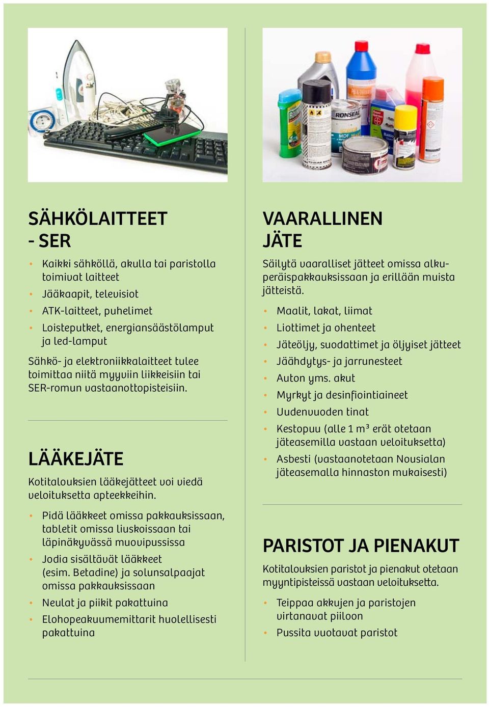 Pidä lääkkeet omissa pakkauksissaan, tabletit omissa liuskoissaan tai läpinäkyvässä muovipussissa Jodia sisältävät lääkkeet (esim.