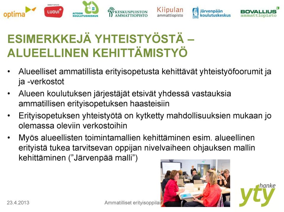 yhteistyötä on kytketty mahdollisuuksien mukaan jo olemassa oleviin verkostoihin Myös alueellisten toimintamallien kehittäminen esim.