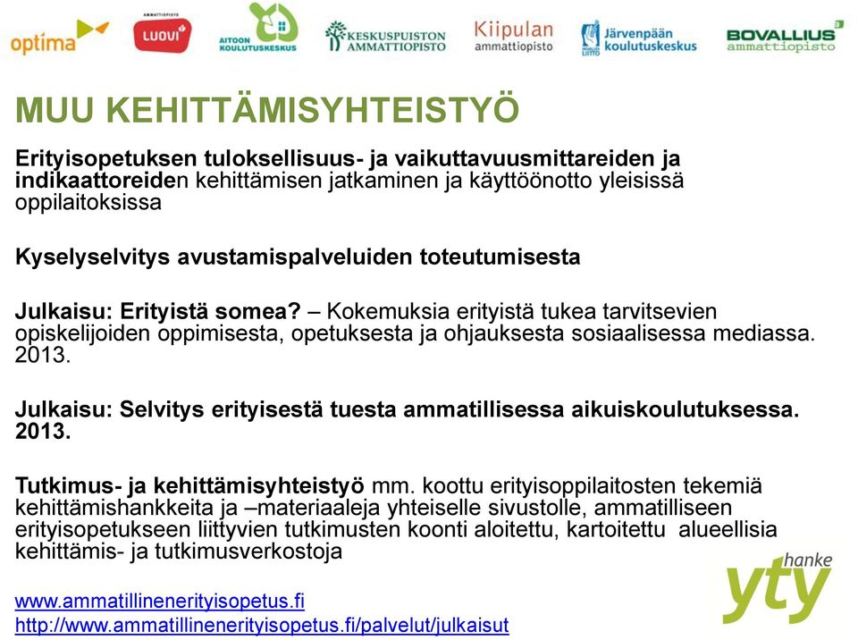 Julkaisu: Selvitys erityisestä tuesta ammatillisessa aikuiskoulutuksessa. 2013. Tutkimus- ja kehittämisyhteistyö mm.