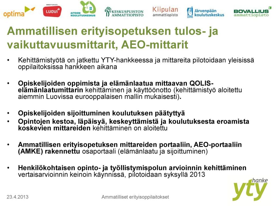 Opiskelijoiden sijoittuminen koulutuksen päätyttyä Opintojen kestoa, läpäisyä, keskeyttämistä ja koulutuksesta eroamista koskevien mittareiden kehittäminen on aloitettu Ammatillisen erityisopetuksen