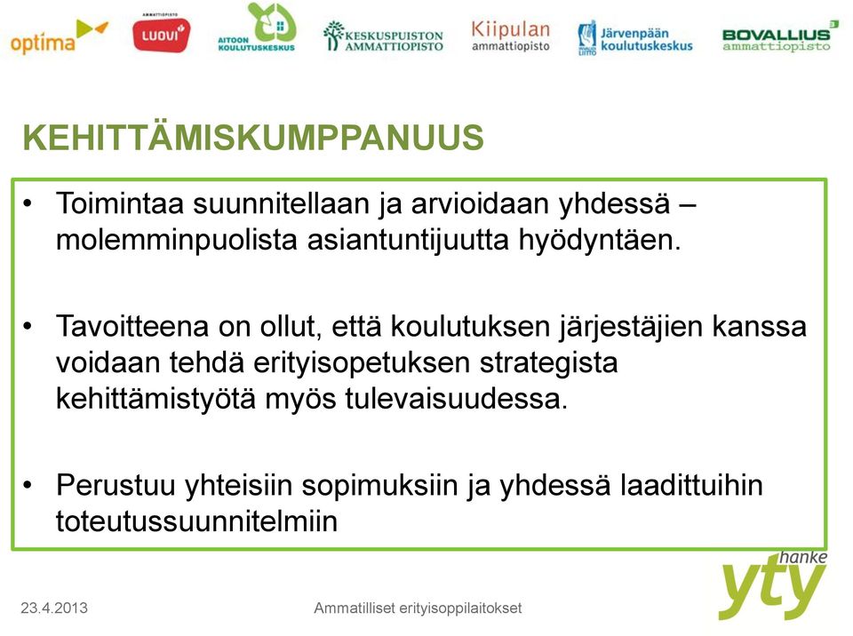 Tavoitteena on ollut, että koulutuksen järjestäjien kanssa voidaan tehdä erityisopetuksen