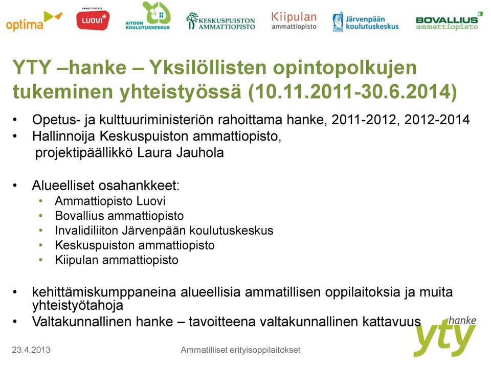 Jauhola Alueelliset osahankkeet: Ammattiopisto Luovi Bovallius ammattiopisto Invalidiliiton Järvenpään koulutuskeskus Keskuspuiston ammattiopisto