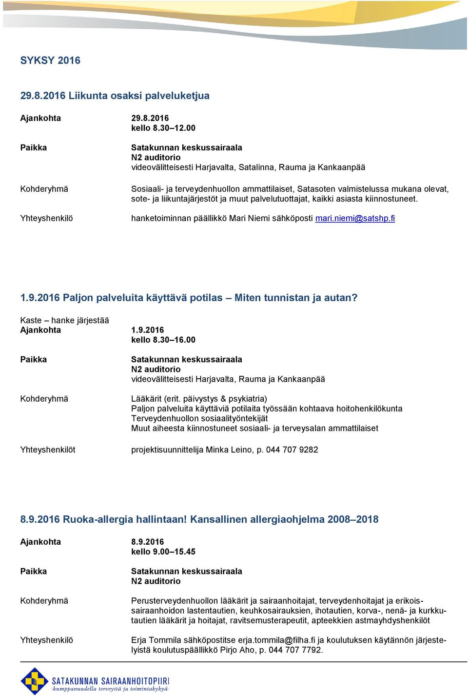 palvelutuottajat, kaikki asiasta kiinnostuneet. hanketoiminnan päällikkö Mari Niemi sähköposti mari.niemi@satshp.fi 1.9.2016 Paljon palveluita käyttävä potilas Miten tunnistan ja autan?