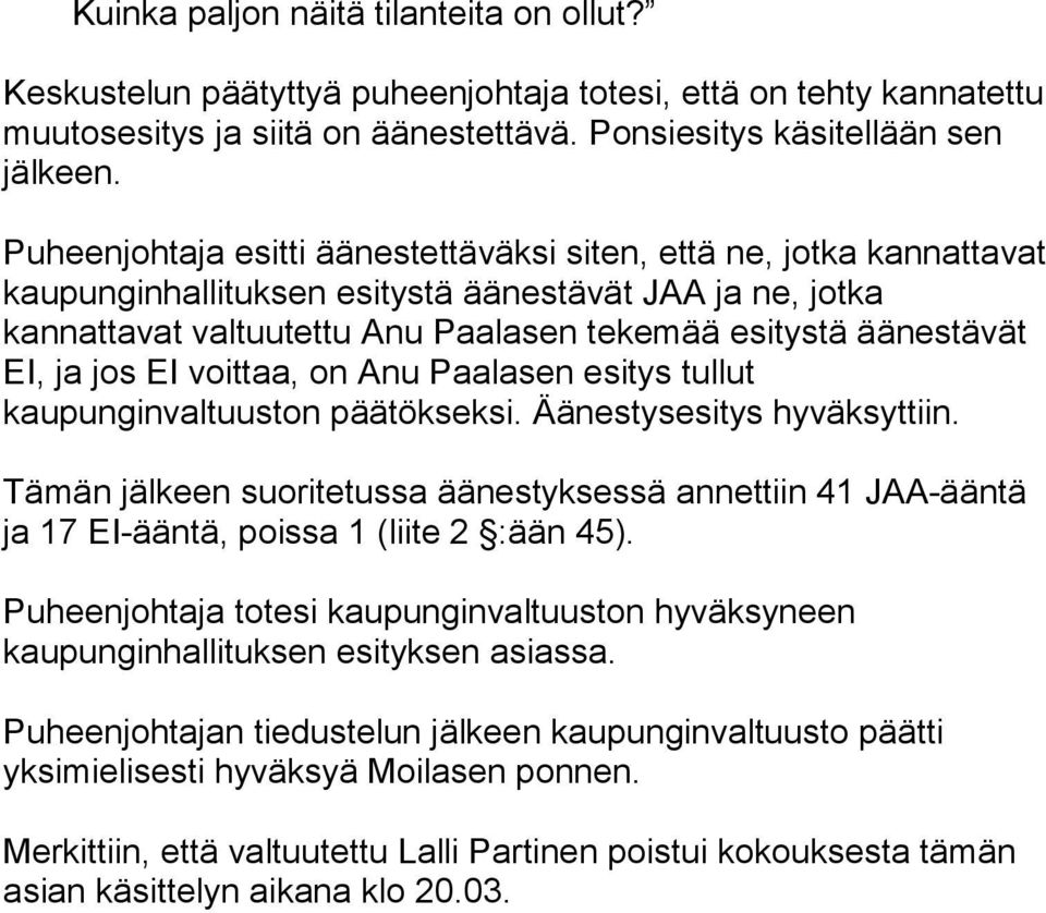 ja jos EI voittaa, on Anu Paalasen esitys tullut kaupunginvaltuuston päätökseksi. Äänestysesitys hyväksyttiin.