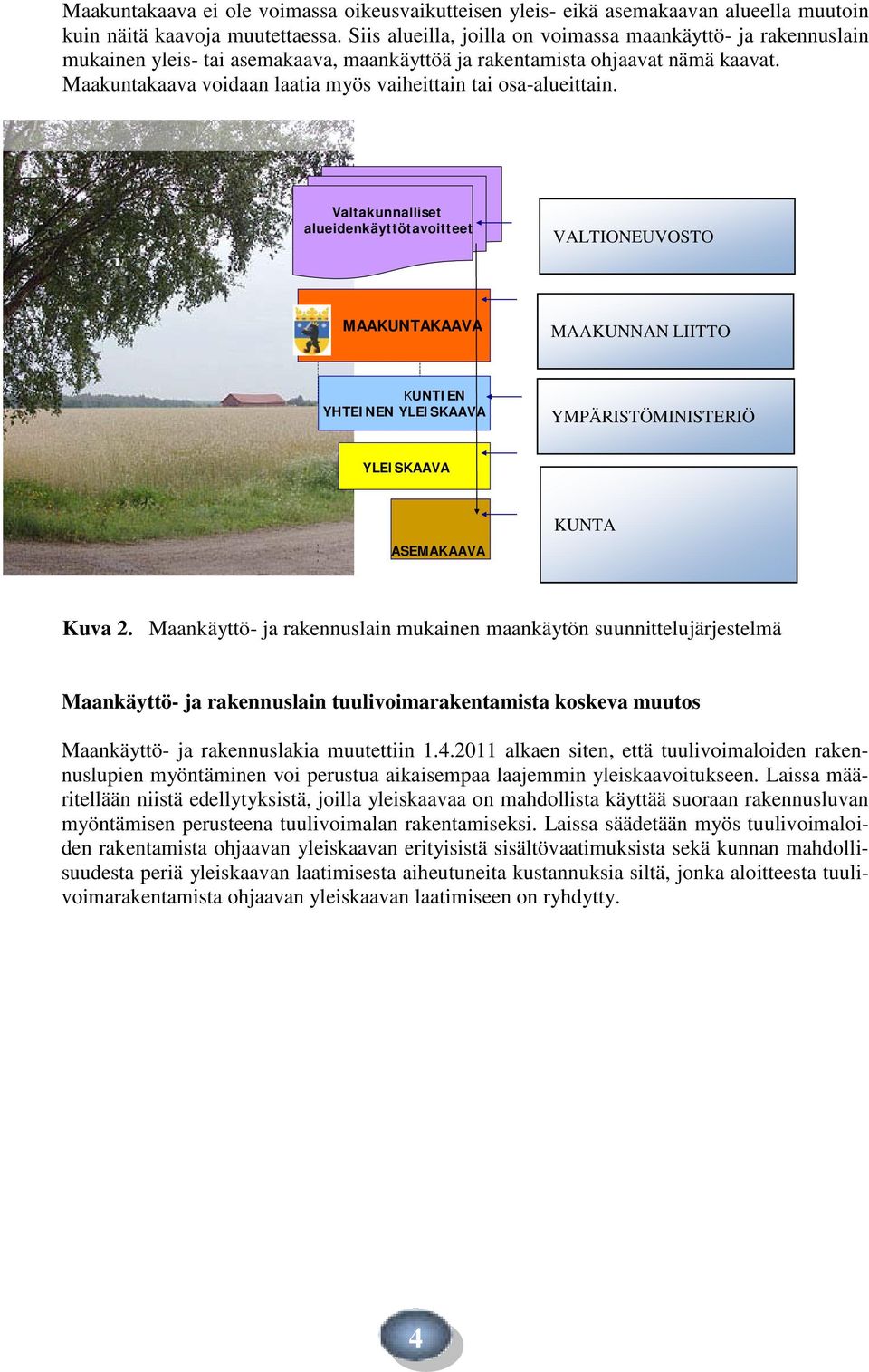 Maakuntakaava voidaan laatia myös vaiheittain tai osa-alueittain.