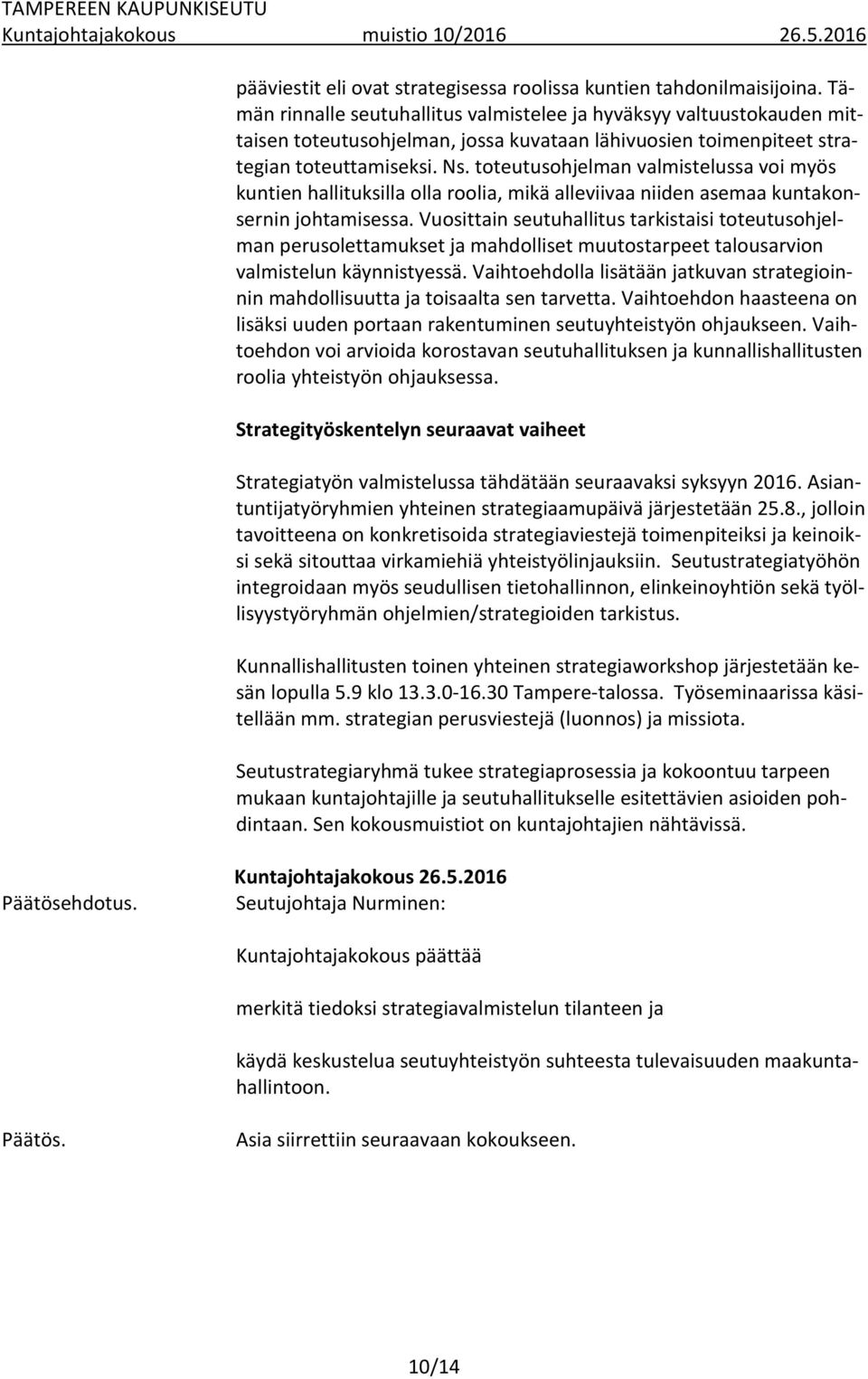 toteutusohjelman valmistelussa voi myös kuntien hallituksilla olla roolia, mikä alleviivaa niiden asemaa kuntakonsernin johtamisessa.
