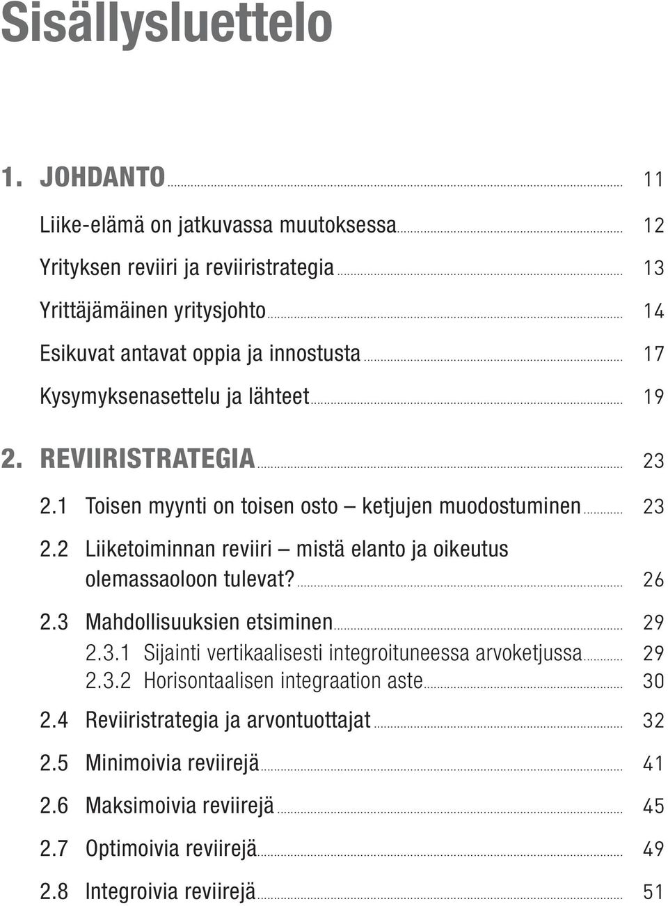 Kysymyksenasettelu ja lähteet 2. REVIIRISTRATEGIA 2.1 Toisen myynti on toisen osto ketjujen muodostuminen 2.