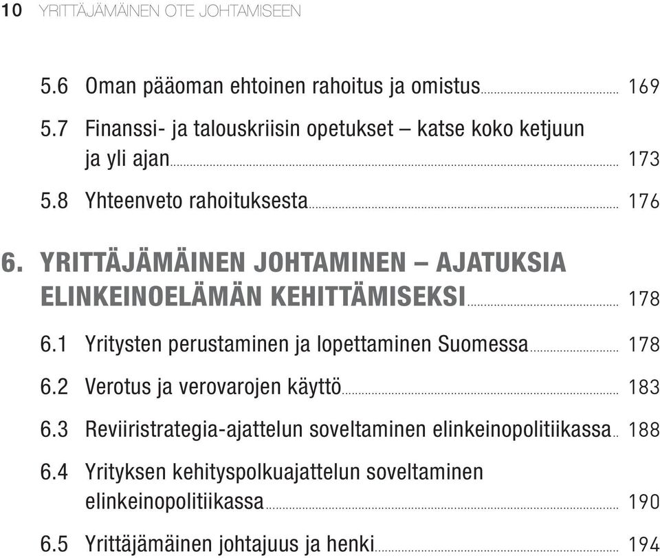 YRITTÄJÄMÄINEN JOHTAMINEN AJATUKSIA ELINKEINOELÄMÄN KEHITTÄMISEKSI 6.1 Yritysten perustaminen ja lopettaminen Suomessa 6.