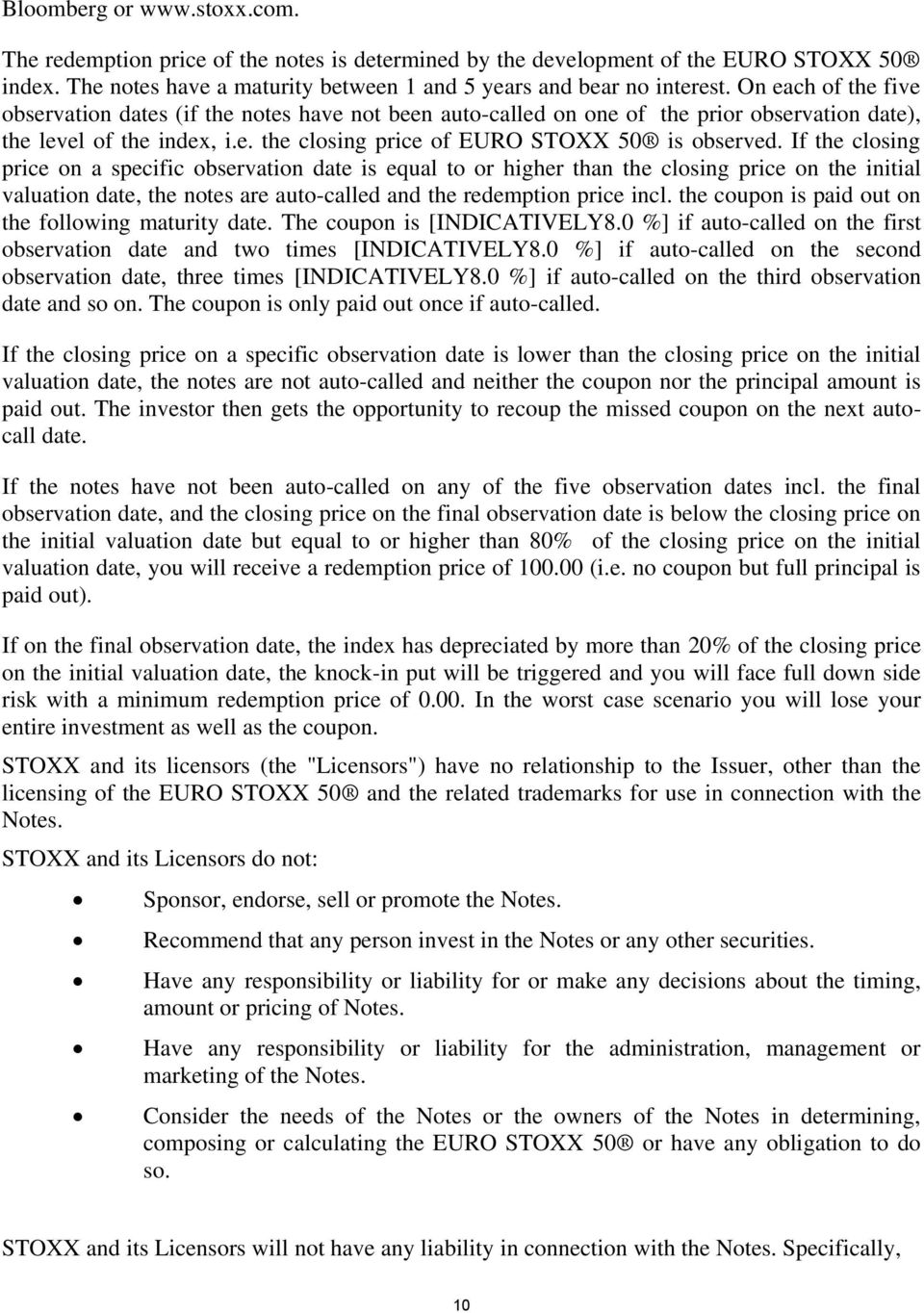 If the closing price on a specific observation date is equal to or higher than the closing price on the initial valuation date, the notes are auto-called and the redemption price incl.