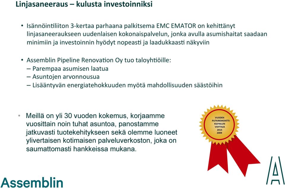 Assemblin Pipeline Renova0on Oy tuo taloyh0öille: Parempaa asumisen laatua Asuntojen arvonnousua Lisääntyvän energiatehokkuuden myötä mahdollisuuden