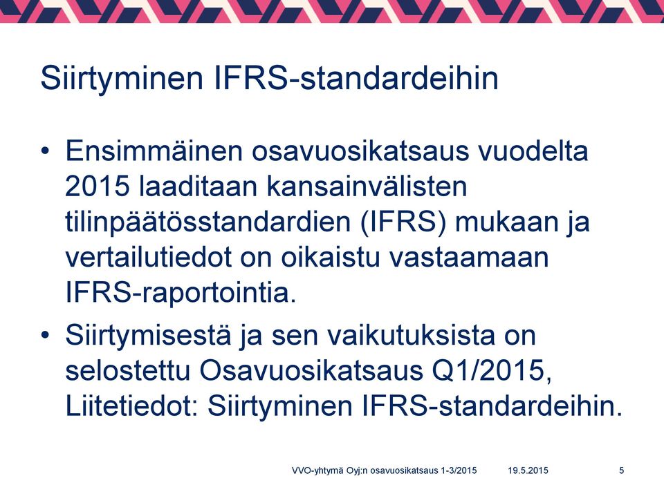 on oikaistu vastaamaan IFRS-raportointia.