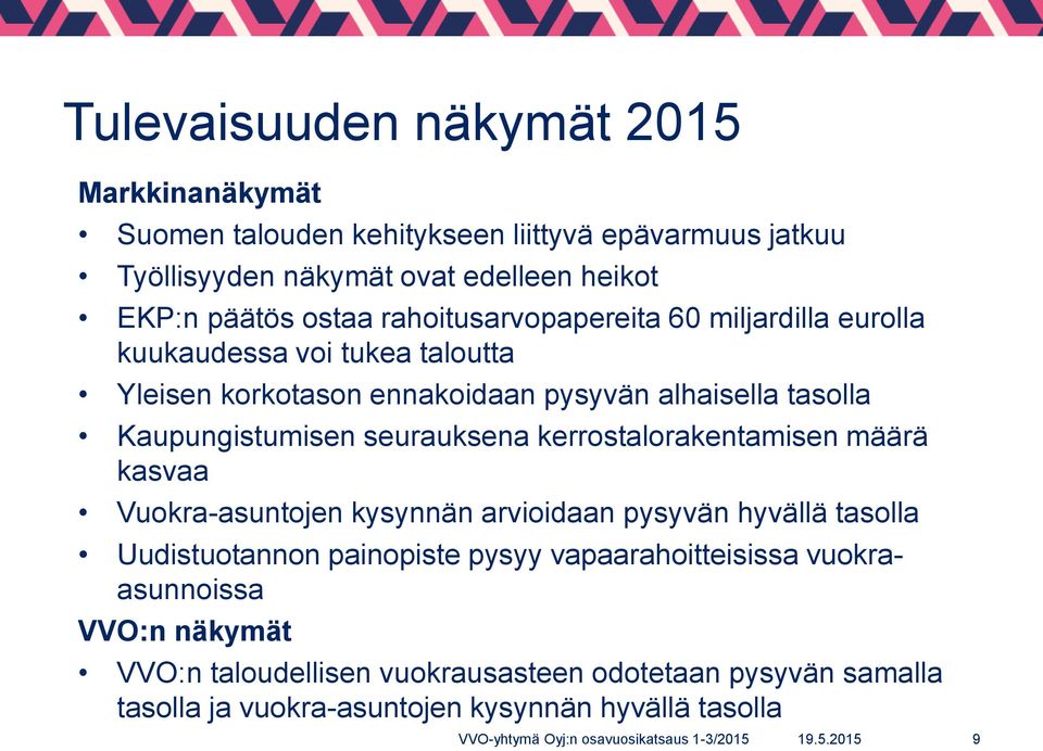 seurauksena kerrostalorakentamisen määrä kasvaa Vuokra-asuntojen kysynnän arvioidaan pysyvän hyvällä tasolla Uudistuotannon painopiste pysyy