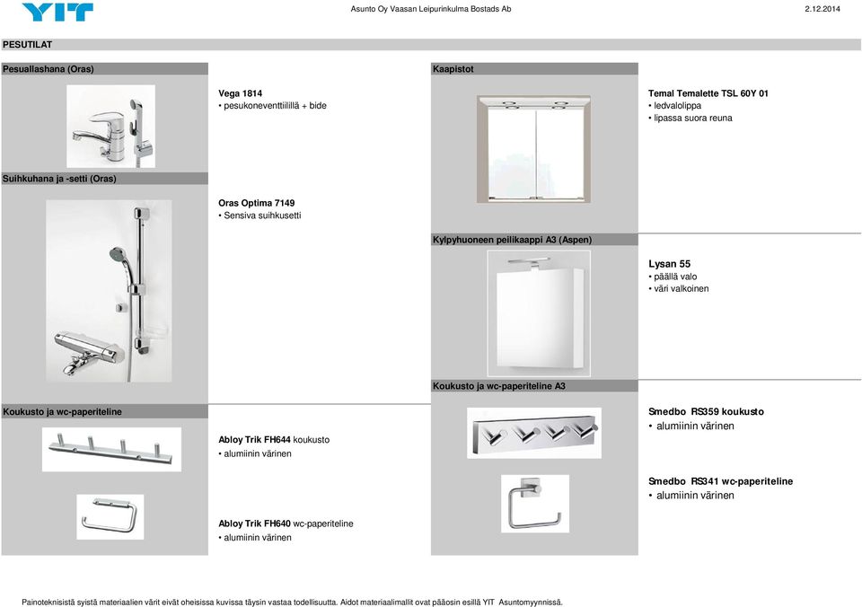 valo väri valkoinen Koukusto ja wc-paperiteline A3 Koukusto ja wc-paperiteline Abloy Trik FH644 koukusto alumiinin värinen