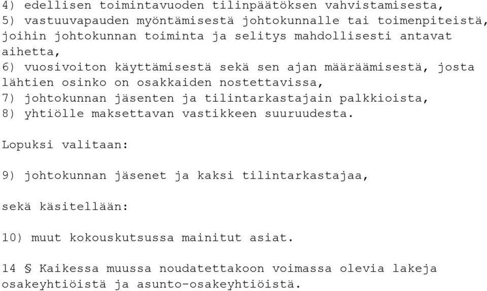 johtokunnan jäsenten ja tilintarkastajain palkkioista, 8) yhtiölle maksettavan vastikkeen suuruudesta.