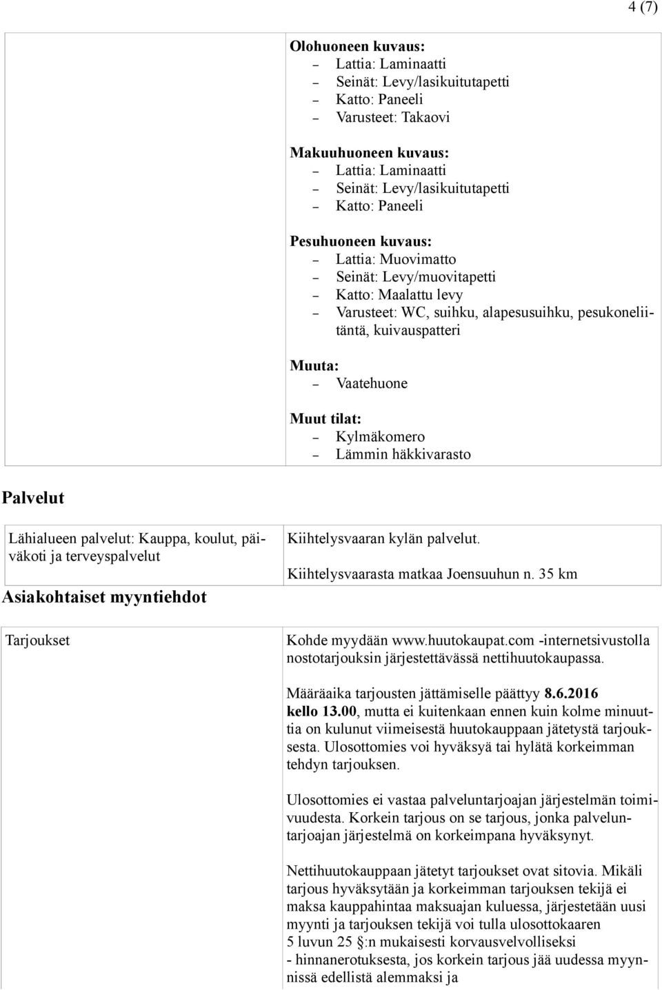 Lämmin häkkivarasto Palvelut Lähialueen palvelut: Kauppa, koulut, päiväkoti ja terveyspalvelut Asiakohtaiset myyntiehdot Tarjoukset Kiihtelysvaaran kylän palvelut.