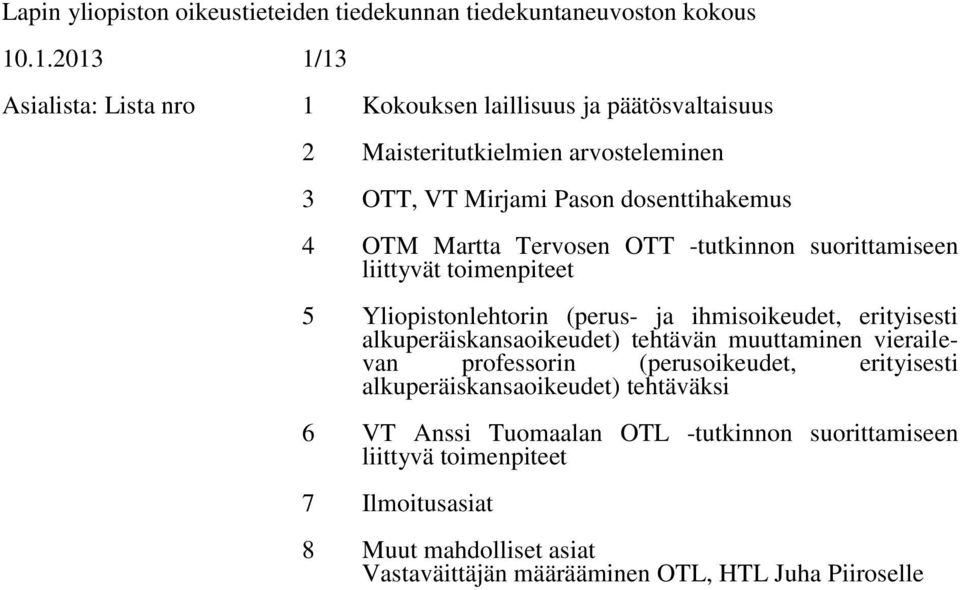 Martta Tervosen OTT -tutkinnon suorittamiseen liittyvät toimenpiteet 5 Yliopistonlehtorin (perus- ja ihmisoikeudet, erityisesti alkuperäiskansaoikeudet) tehtävän