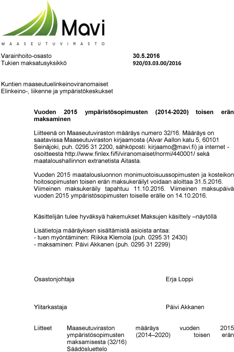 numero 32/16. Määräys on saatavissa Maaseutuviraston kirjaamosta (Alvar Aallon katu 5, 60101 Seinäjoki, puh. 0295 31 2200, sähköposti: kirjaamo@mavi.fi) ja internet - osoitteesta http://www.finlex.