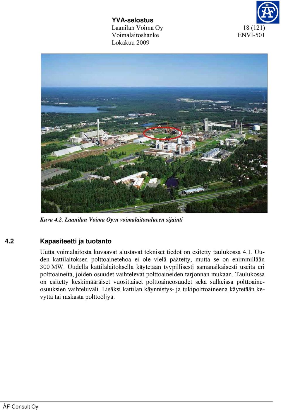 Uuden kattilaitoksen polttoainetehoa ei ole vielä päätetty, mutta se on enimmillään 300 MW.