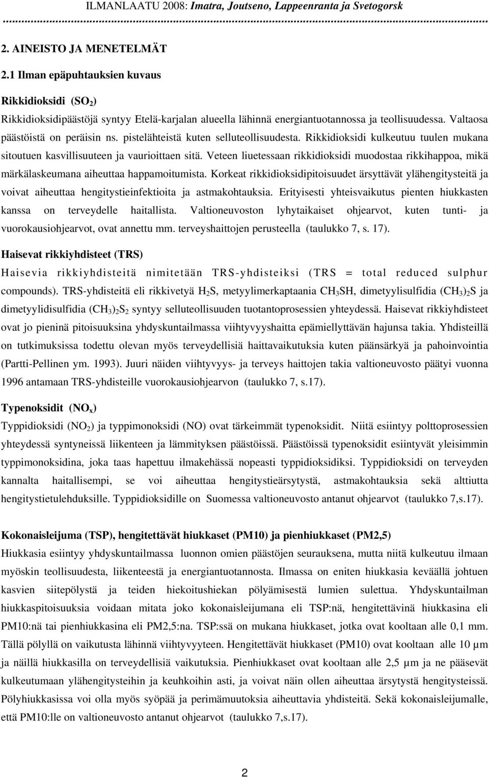 pistelähteistä kuten selluteollisuudesta. Rikkidioksidi kulkeutuu tuulen mukana sitoutuen kasvillisuuteen ja vaurioittaen sitä.