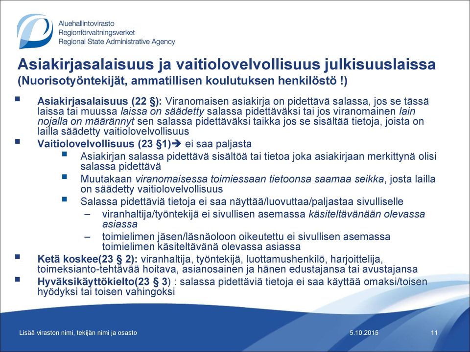 salassa pidettäväksi taikka jos se sisältää tietoja, joista on lailla säädetty vaitiolovelvollisuus Vaitiolovelvollisuus (23 1) ei saa paljasta Asiakirjan salassa pidettävä sisältöä tai tietoa joka