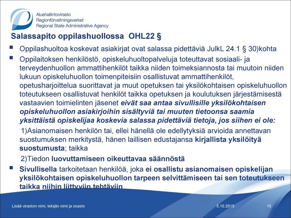 toimenpiteisiin osallistuvat ammattihenkilöt, opetusharjoittelua suorittavat ja muut opetuksen tai yksilökohtaisen opiskeluhuollon toteutukseen osallistuvat henkilöt taikka opetuksen ja koulutuksen