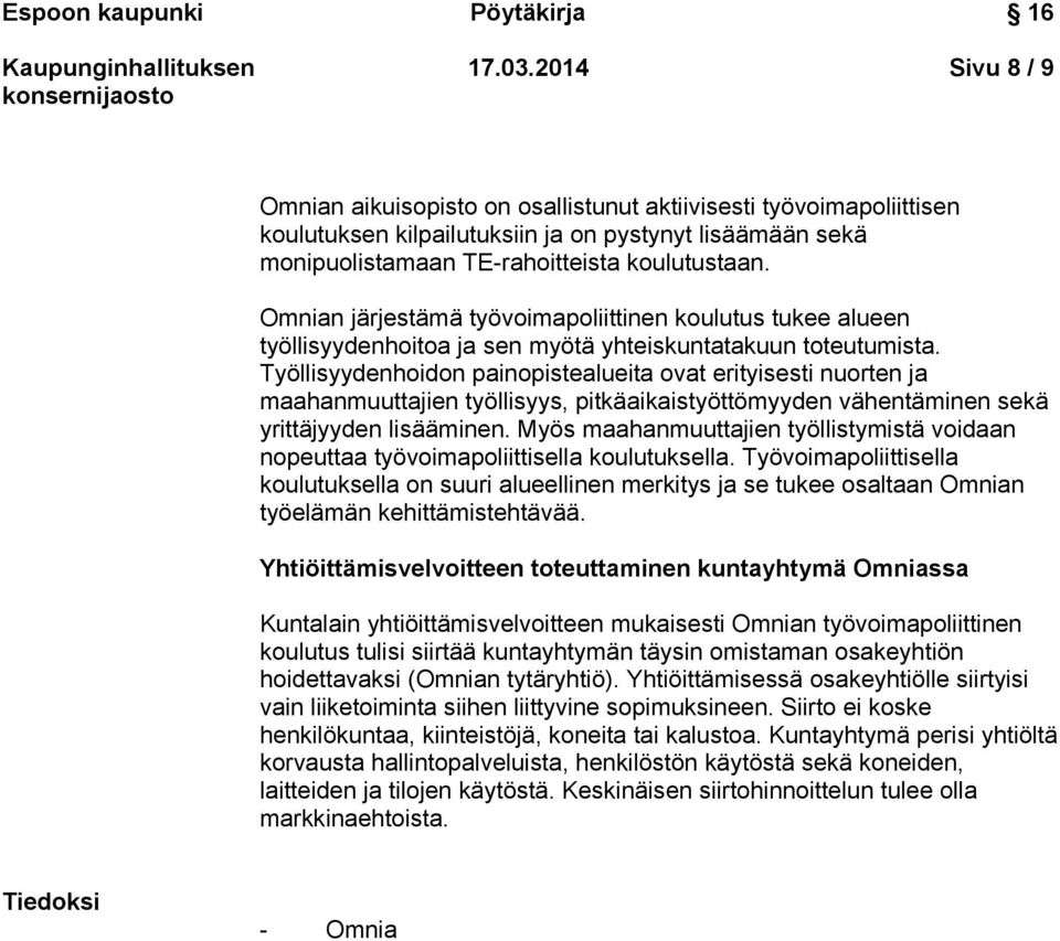 Omnian järjestämä työvoimapoliittinen koulutus tukee alueen työllisyydenhoitoa ja sen myötä yhteiskuntatakuun toteutumista.