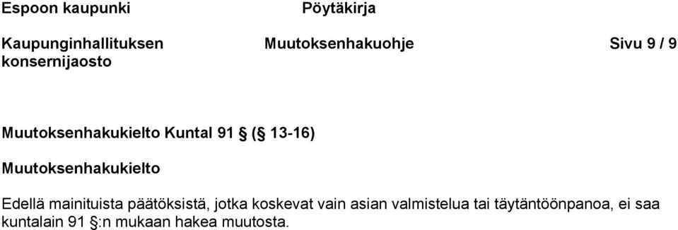 Edellä mainituista päätöksistä, jotka koskevat vain asian