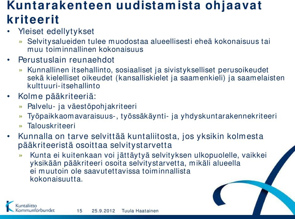 ja väestöpohjakriteeri» Työpaikkaomavaraisuus-, työssäkäynti- ja yhdyskuntarakennekriteeri» Talouskriteeri Kunnalla on tarve selvittää kuntaliitosta, jos yksikin kolmesta pääkriteeristä osoittaa