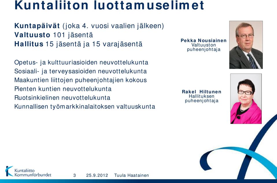 neuvottelukunta Sosiaali- ja terveysasioiden neuvottelukunta Maakuntien liittojen puheenjohtajien kokous Pienten kuntien