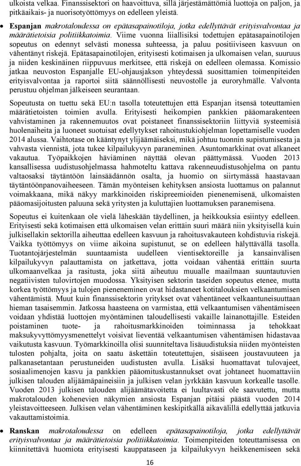 Viime vuonna liiallisiksi todettujen epätasapainotilojen sopeutus on edennyt selvästi monessa suhteessa, ja paluu positiiviseen kasvuun on vähentänyt riskejä.