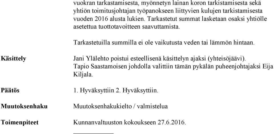 Tarkastetuilla summilla ei ole vaikutusta veden tai lämmön hintaan. Käsittely Jani Ylälehto poistui esteellisenä käsittelyn ajaksi (yhteisöjäävi).