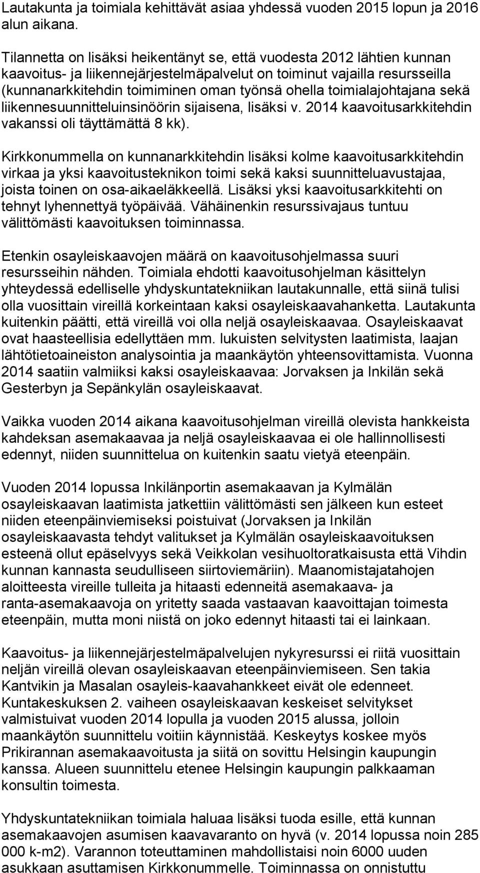 toimialajohtajana sekä liikennesuunnitteluinsinöörin sijaisena, lisäksi v. 2014 kaavoitusarkkitehdin vakanssi oli täyttämättä 8 kk).