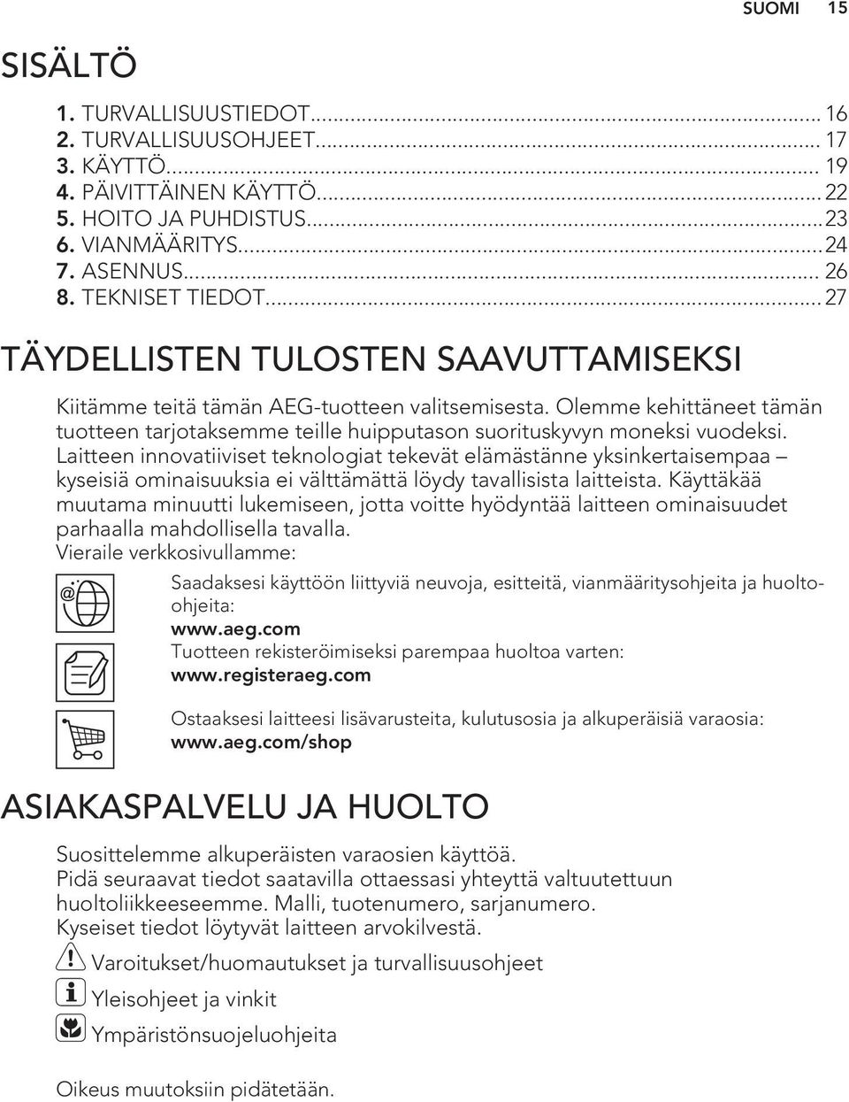 Olemme kehittäneet tämän tuotteen tarjotaksemme teille huipputason suorituskyvyn moneksi vuodeksi.