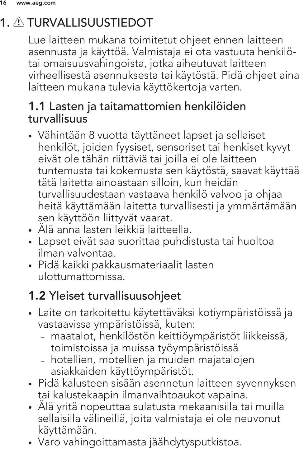 1 Lasten ja taitamattomien henkilöiden turvallisuus Vähintään 8 vuotta täyttäneet lapset ja sellaiset henkilöt, joiden fyysiset, sensoriset tai henkiset kyvyt eivät ole tähän riittäviä tai joilla ei
