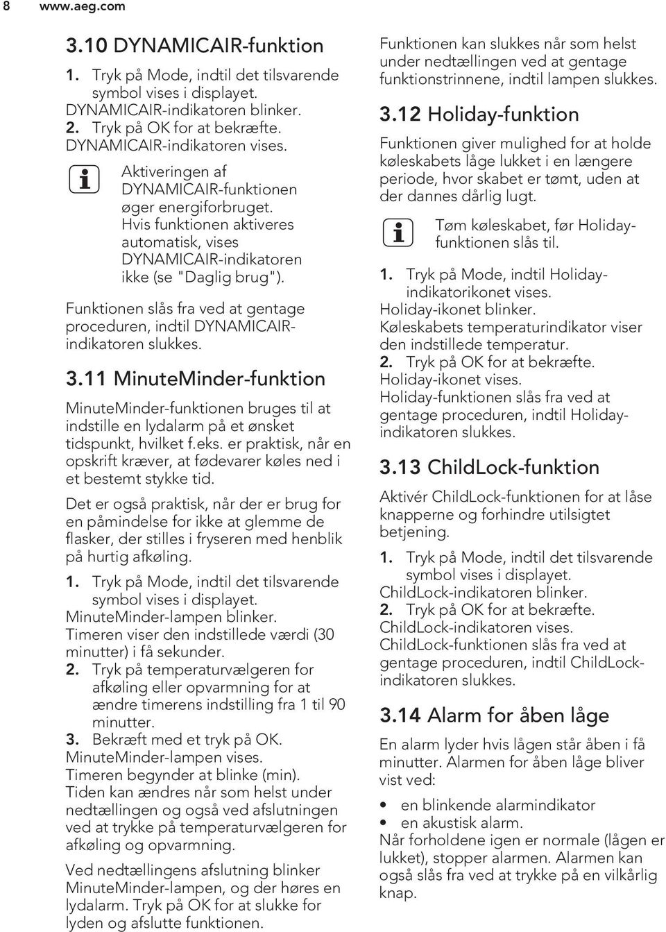 Funktionen slås fra ved at gentage proceduren, indtil DYNAMICAIRindikatoren slukkes. 3.